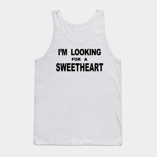 IM LOOKING FOR A SWEETHEART Tank Top by TheCosmicTradingPost